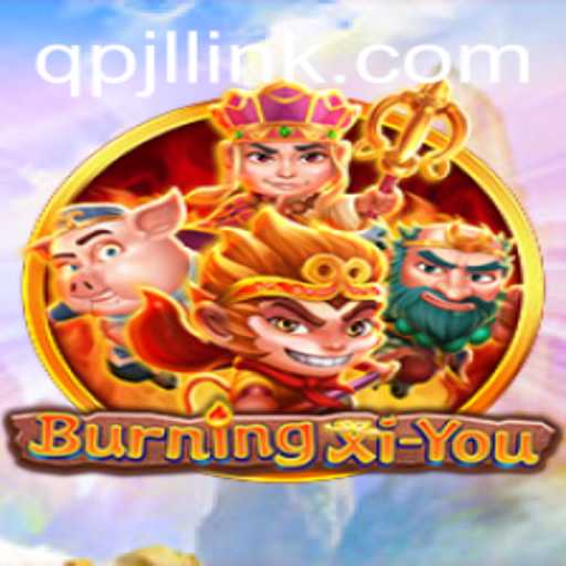 Discover the World of BurningXiYou: A Journey Through Myth and Adventure